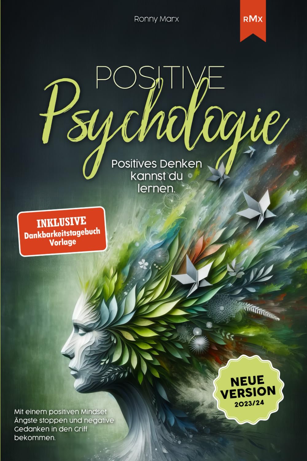 Positive Psychologie - Positives Denken kannst du lernen. Für mehr Gelassenheit, Freude und Selbstbewusstsein im Leben.: Mit einem positiven Mindset ... und negative Gedanken in den Griff bekommen. Business, Finance & Career
