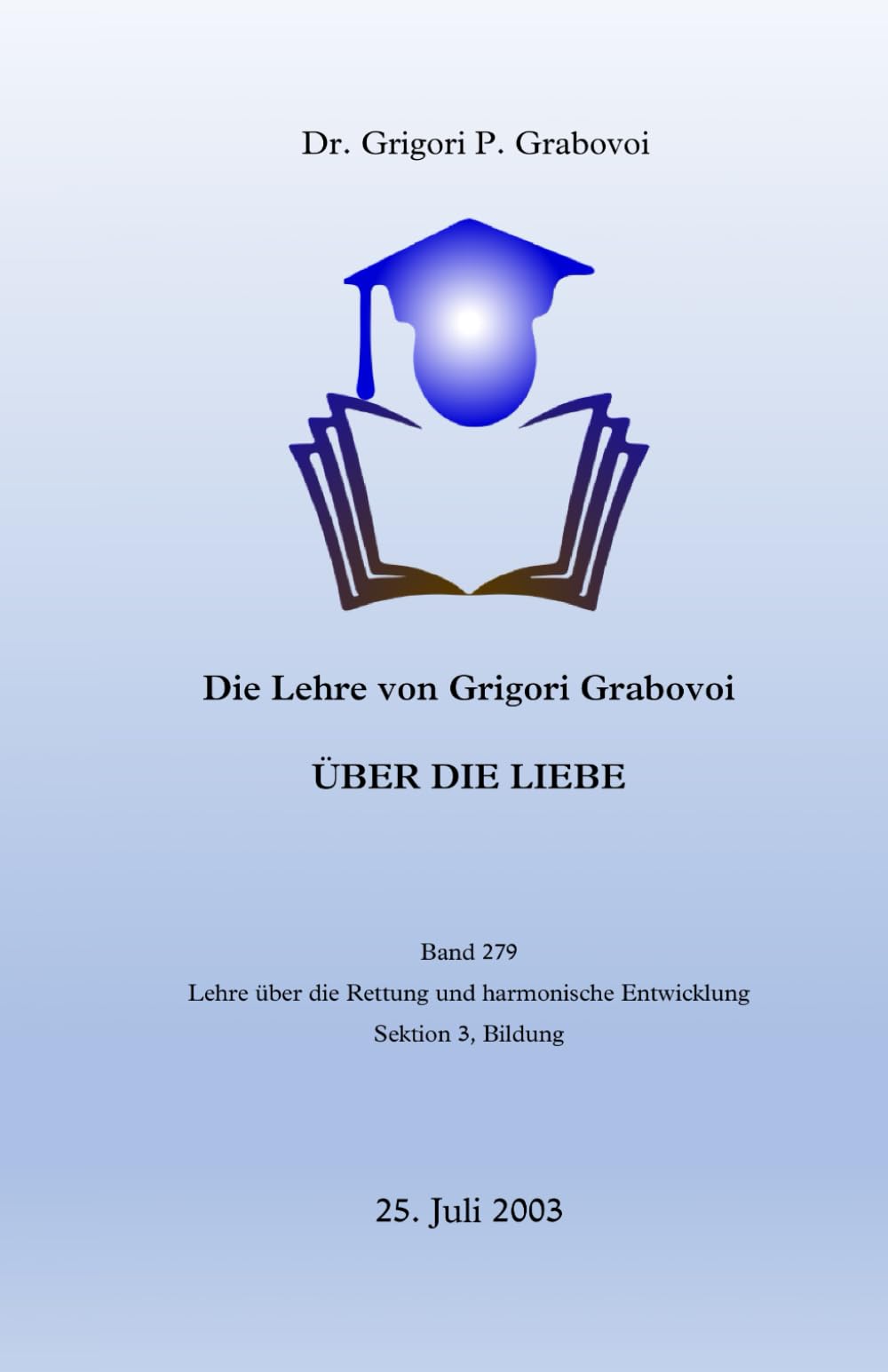 Die Lehre von Grigori Grabovoi über die Liebe: Sektion 3, Bildung (Die Lehre über die Rettung und harmonische Entwicklung, Band 279) Psychology