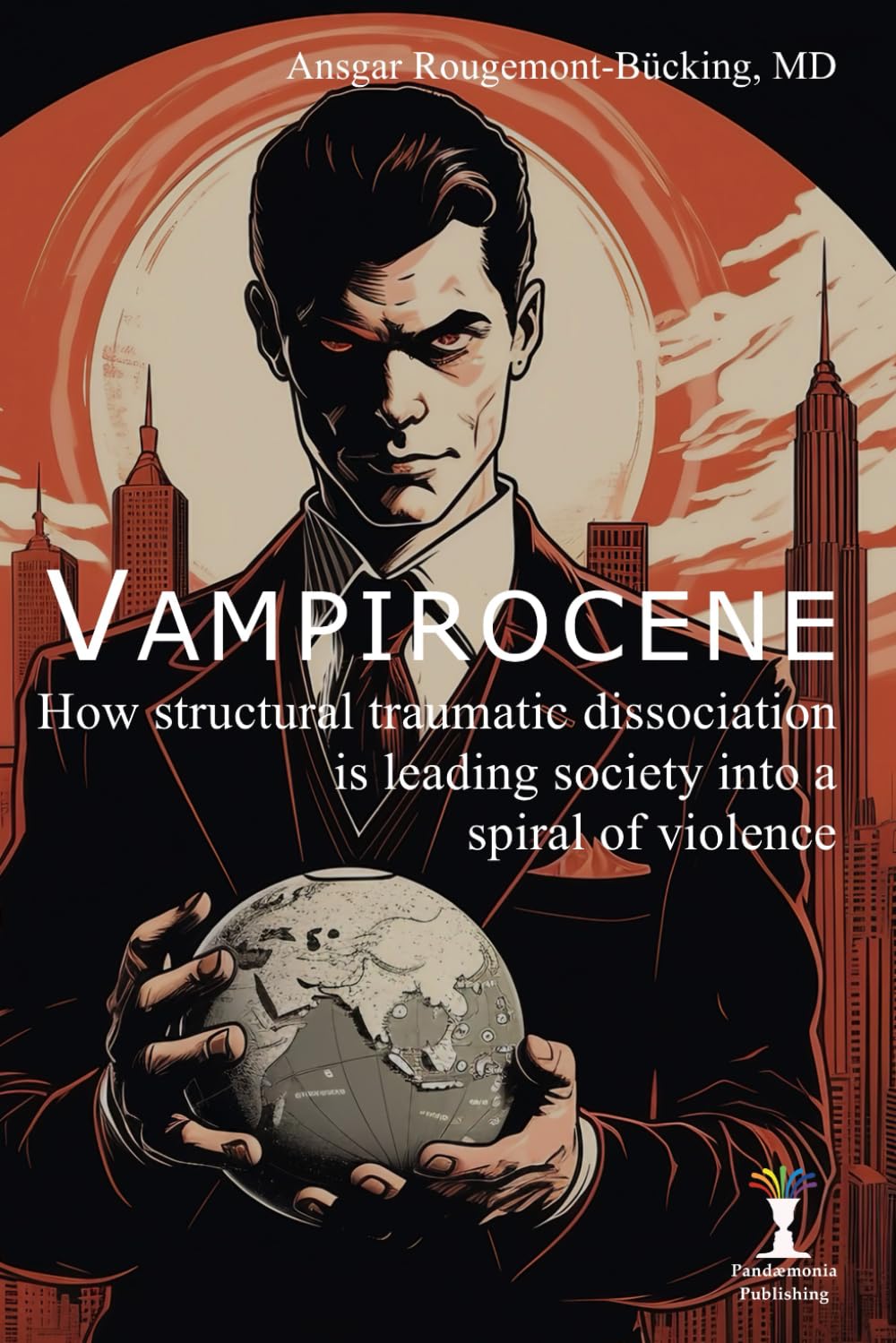 Vampirocene: How structural traumatic dissociation is leading society into a spiral of violence book