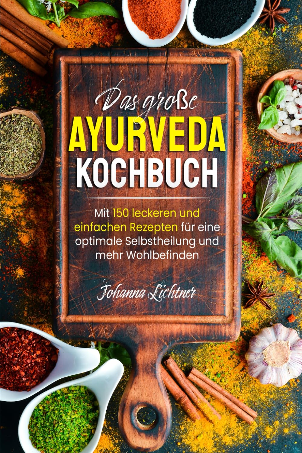 Das große Ayurveda Kochbuch: Mit 150 leckeren und einfachen Rezepten für eine optimale Selbstheilung und mehr Wohlbefinden Health, Nutrition & Fitness