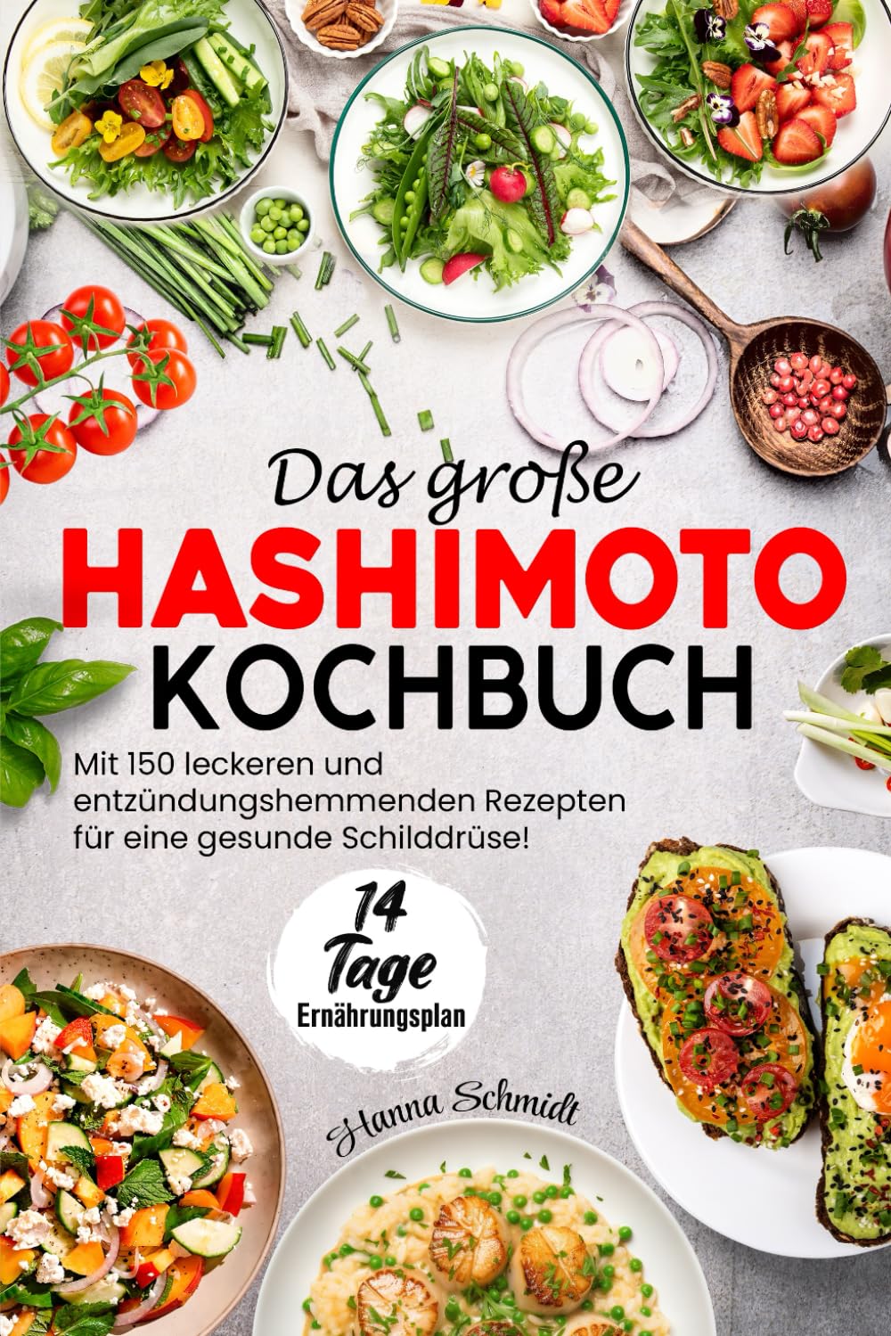 Das große Hashimoto Kochbuch: Mit 150 leckeren und entzündungshemmenden Rezepten für eine gesunde Schilddrüse! Inkl. 14 Tage Ernährungsplan Health, Nutrition & Fitness