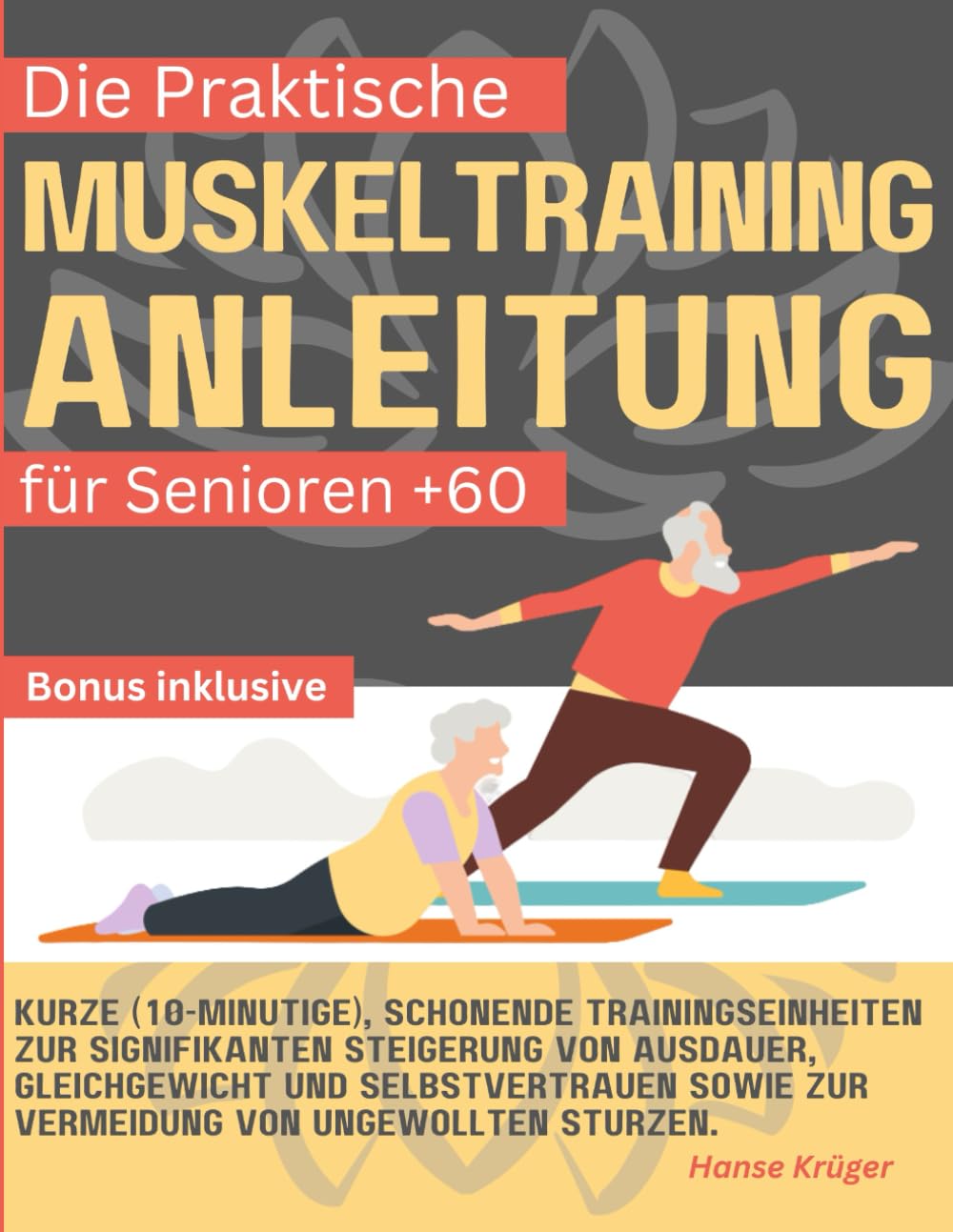 Die Praktische Muskeltraining Anleitung für Senioren +60: Kurze (10-minütige), schonende Trainingseinheiten zur signifikanten Steigerung von Ausdauer, ... sowie zur Vermeidung von ungewollten Stürzen. Health, Nutrition & Fitness