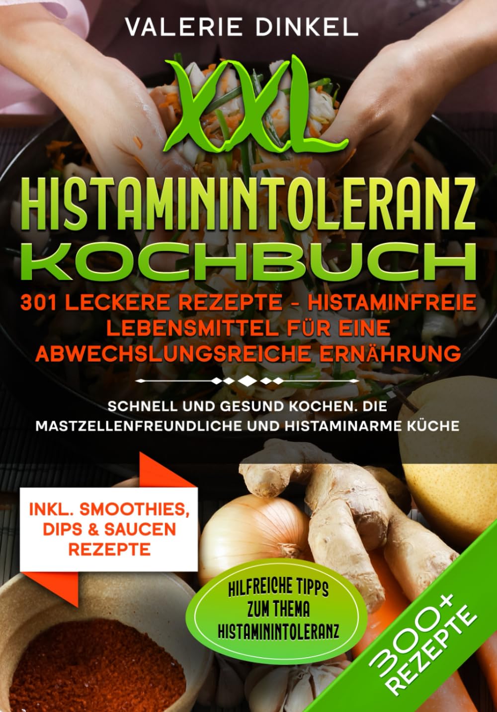 XXL Histaminintoleranz Kochbuch – 301 leckere Rezepte - Histaminfreie Lebensmittel für eine abwechslungsreiche Ernährung: Schnell und gesund kochen. Die mastzellenfreundliche und histaminarme Küche Health, Nutrition & Fitness