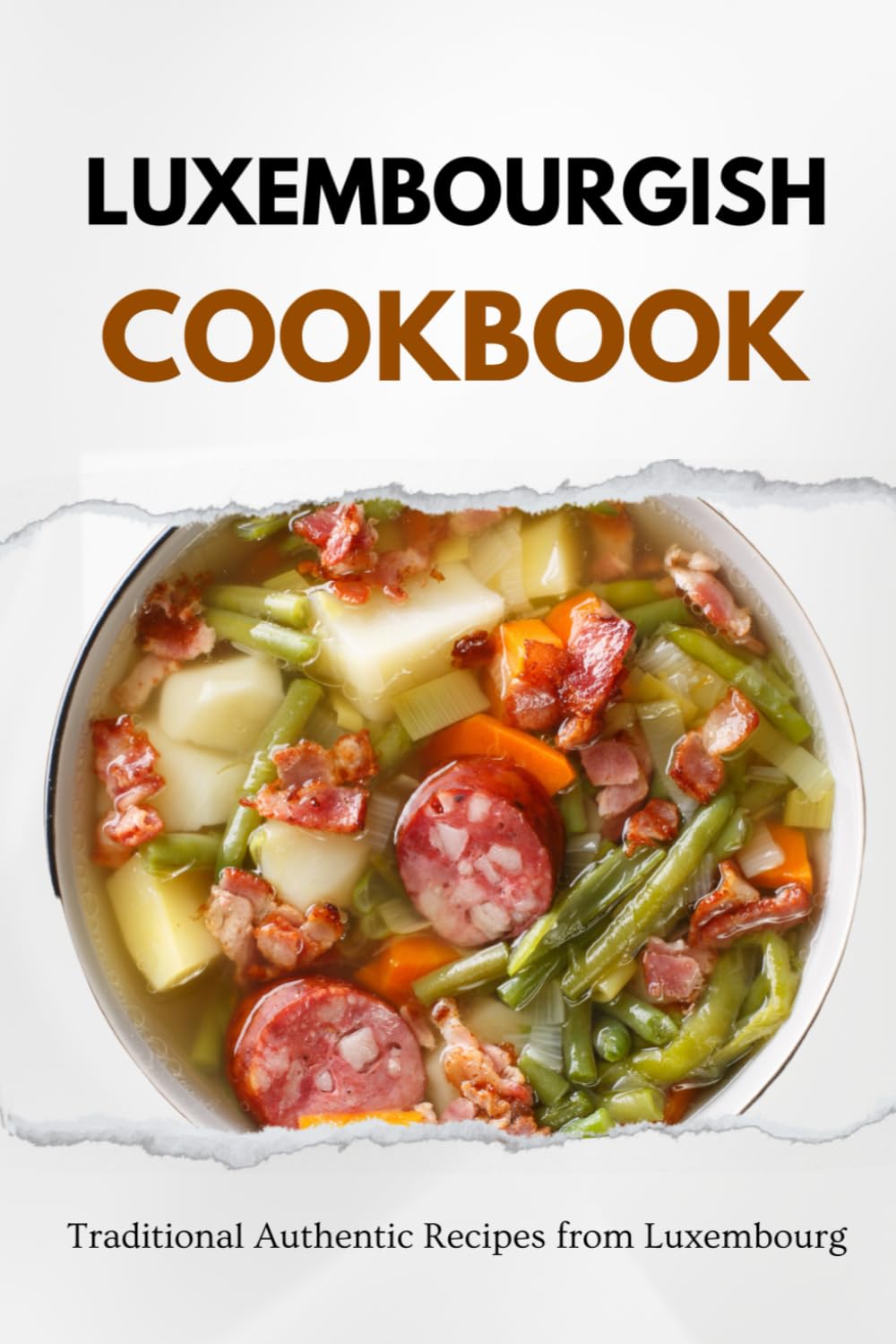 Luxembourgish Cookbook: Traditional Authentic Recipes from Luxembourg (European food) Leisure, Home & Garden