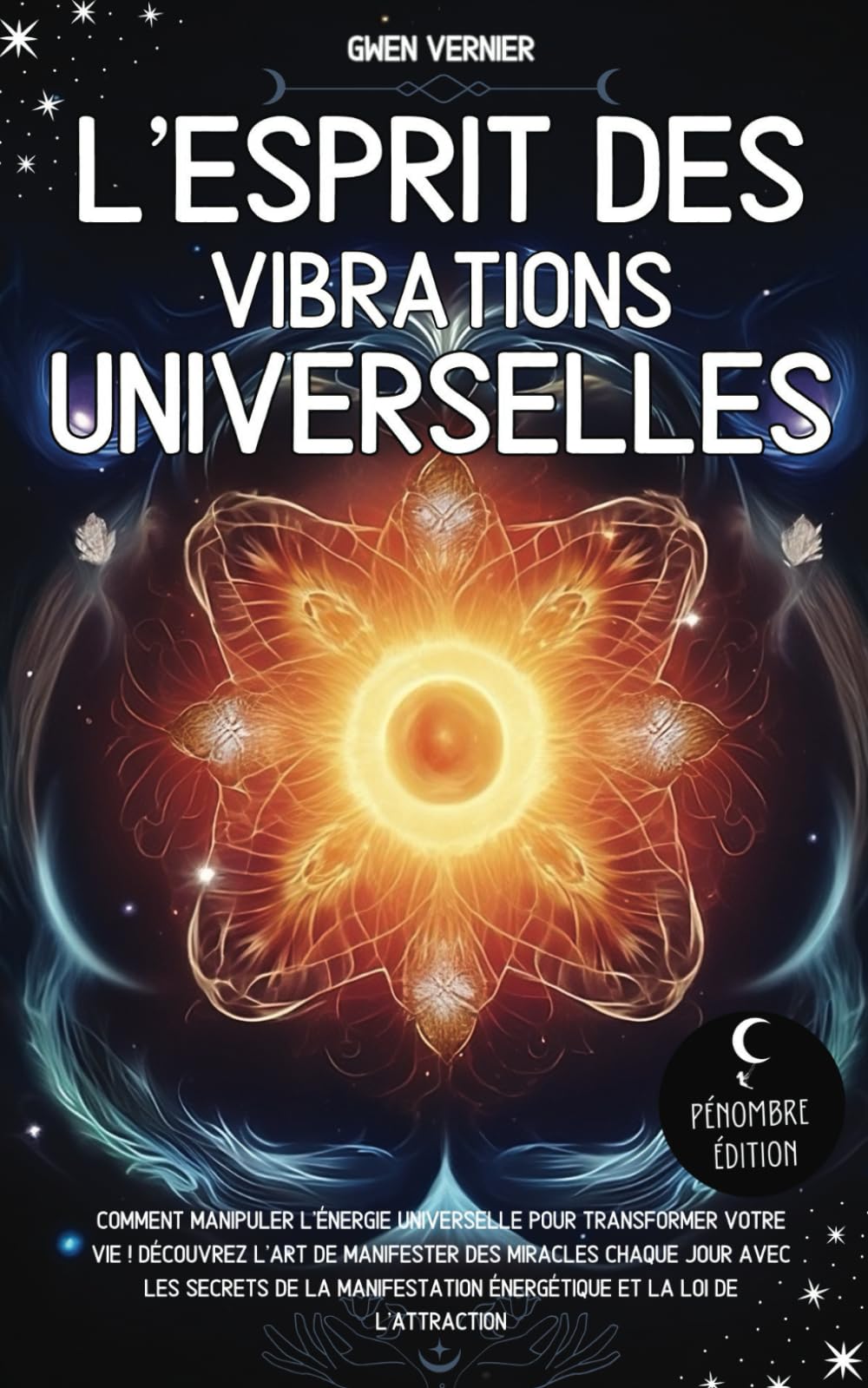 L’esprit des vibrations universelles: Comment manipuler l’énergie universelle pour transformer votre vie ! Découvrez l’art de manifester des Miracles ... Énergétique et la loi de l’Attraction Health, Nutrition & Fitness