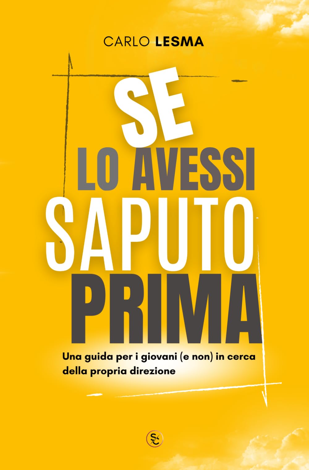 SE LO AVESSI SAPUTO PRIMA: Una guida per i giovani (e non) in cerca della propria direzione book