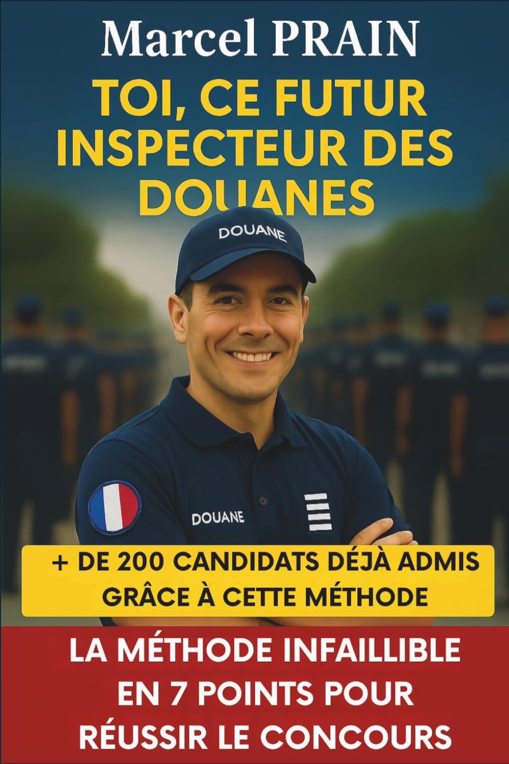 TOI, CE FUTUR INSPECTEUR DES DOUANES: La méthode infaillible en 7 points pour réussir le concours Business, Finance & Career