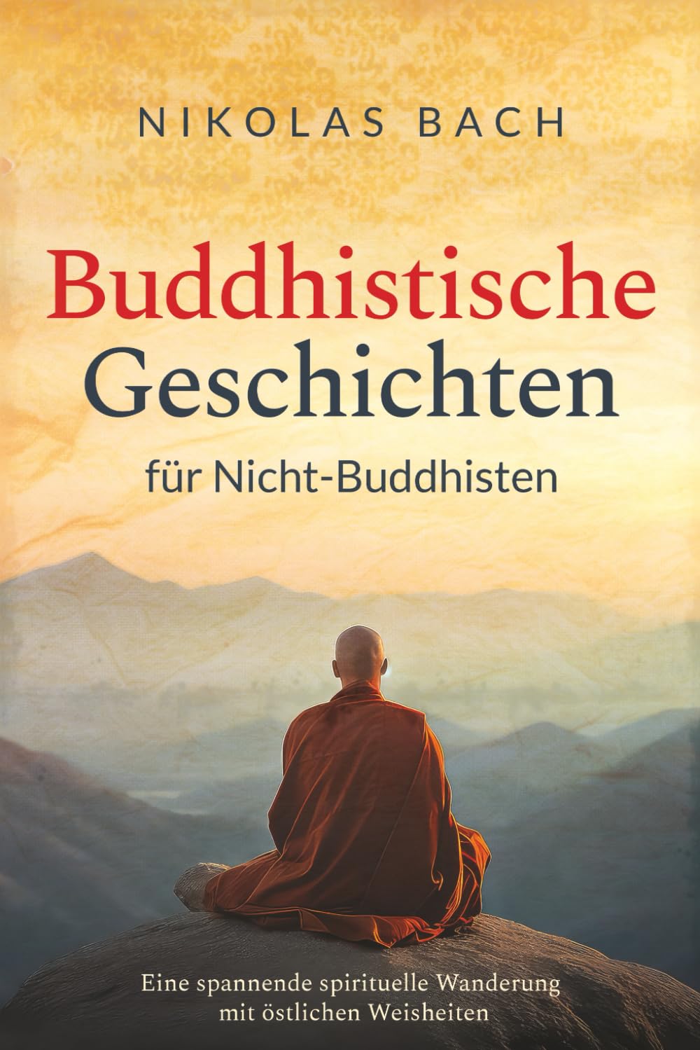 Buddhistische Geschichten für Nicht-Buddhisten: Eine spannende spirituelle Wanderung mit östlichen Weisheiten Social Sciences