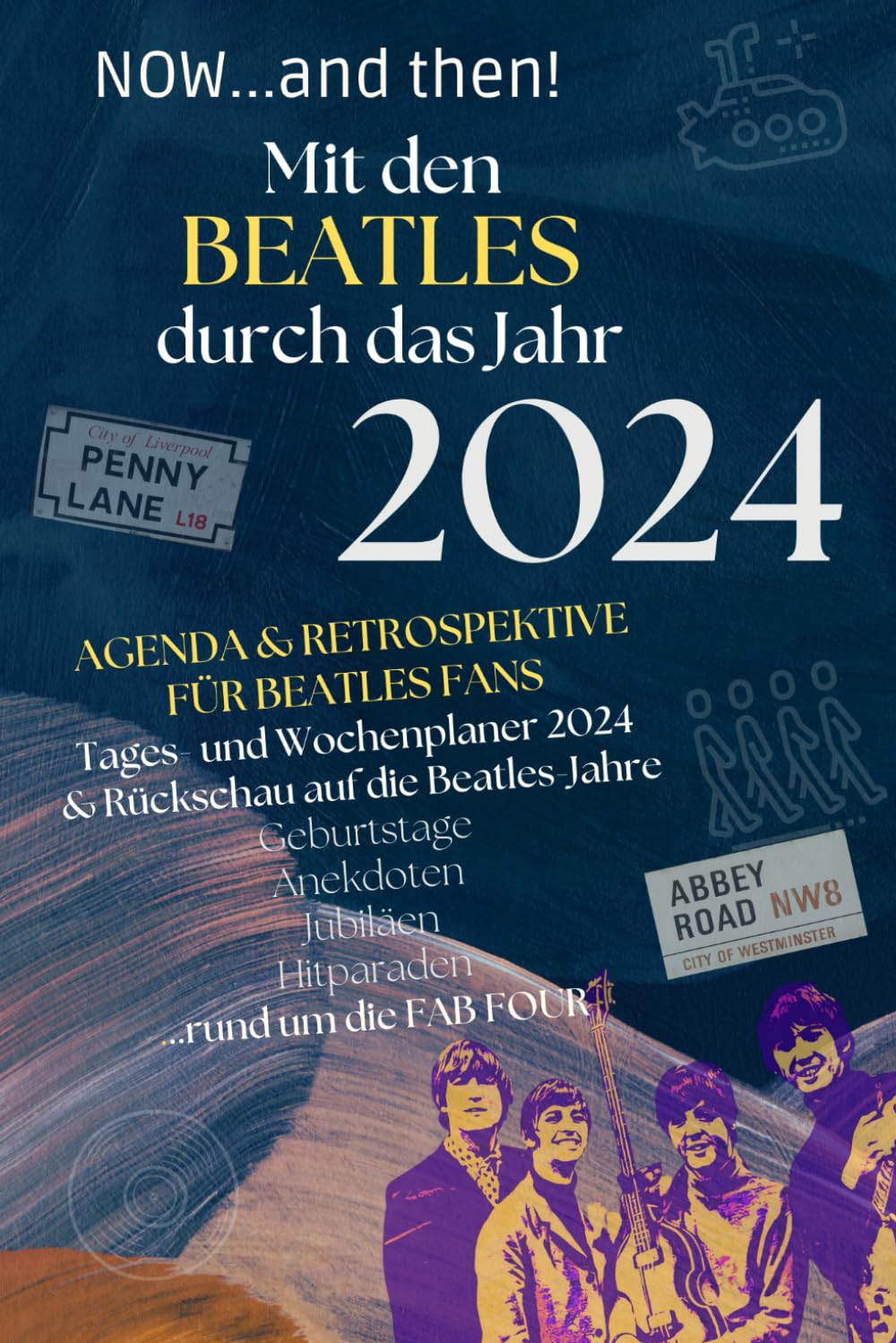 Now...and then! Mit den Beatles durch das Jahr 2024: Agenda & Retrospektive für Beatles-Fans: Tages- und Wochenplaner 2024 & Rückschau auf die Beatles-Jahre Pop culture Books