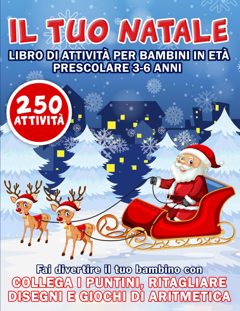 Il tuo Natale. Libro con 250 attività per bambini in età prescolare 3-6 anni: Fai divertire il tuo bambino con Collega i puntini, Ritagliare disegni e Giochi di aritmetica book