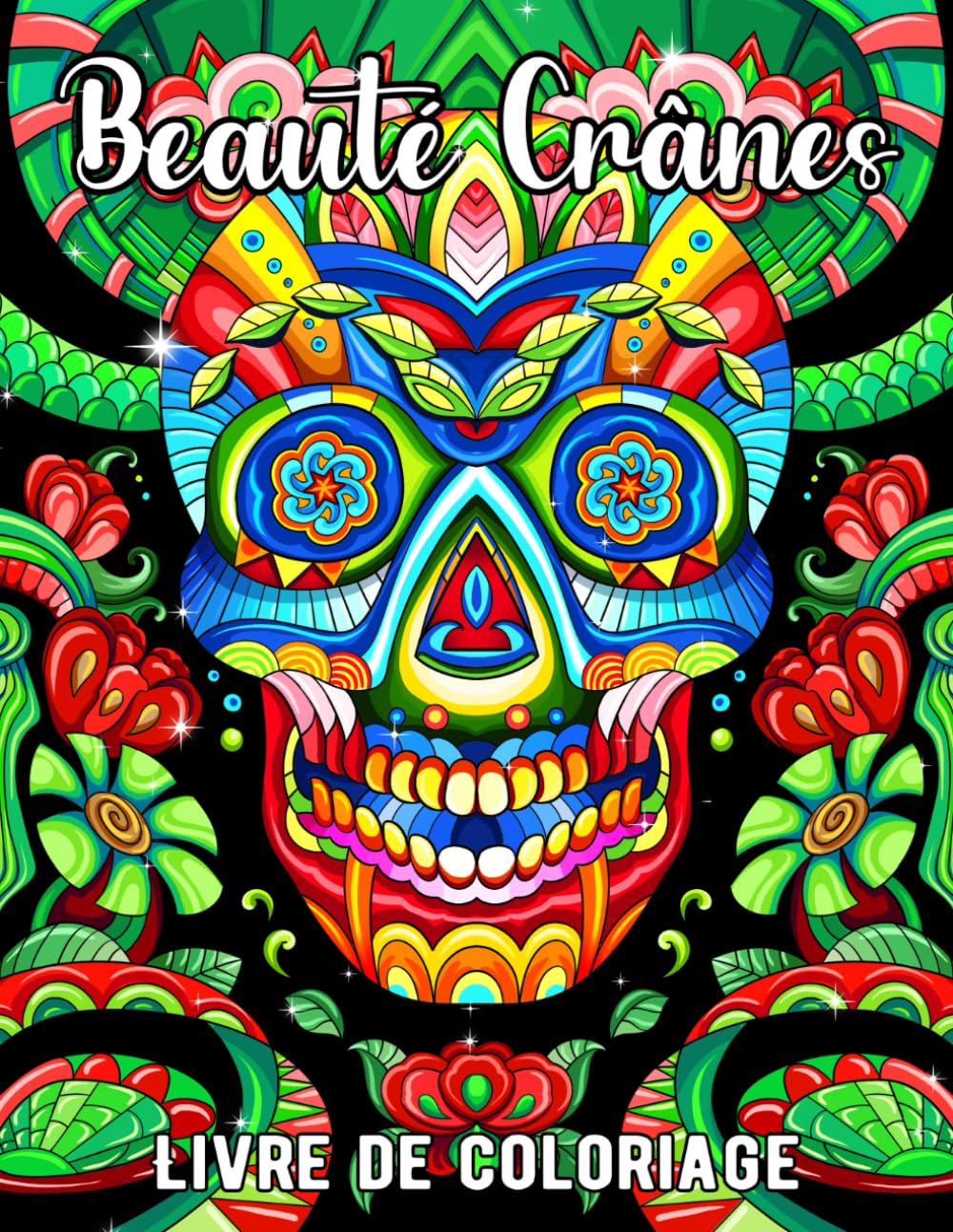Beauté Crânes: Livre de coloriage présentant des illustrations fantaisistes de crânes avec des motifs époustouflants pour adultes, magnifiques pages de dessin avec fleurs pour la détente book
