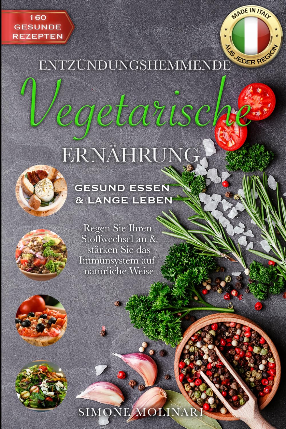 ENTZÜNDUNGSHEMMENDE VEGETARISCHE ERNÄHRUNG: GESUND ESSEN & LANGE LEBEN! Regen Sie Ihren Stoffwechsel an & stärken Sie das Immunsystem auf natürliche Weise mit 160 Rezepten aus jeder Region Italiens! Cooking & Enjoying