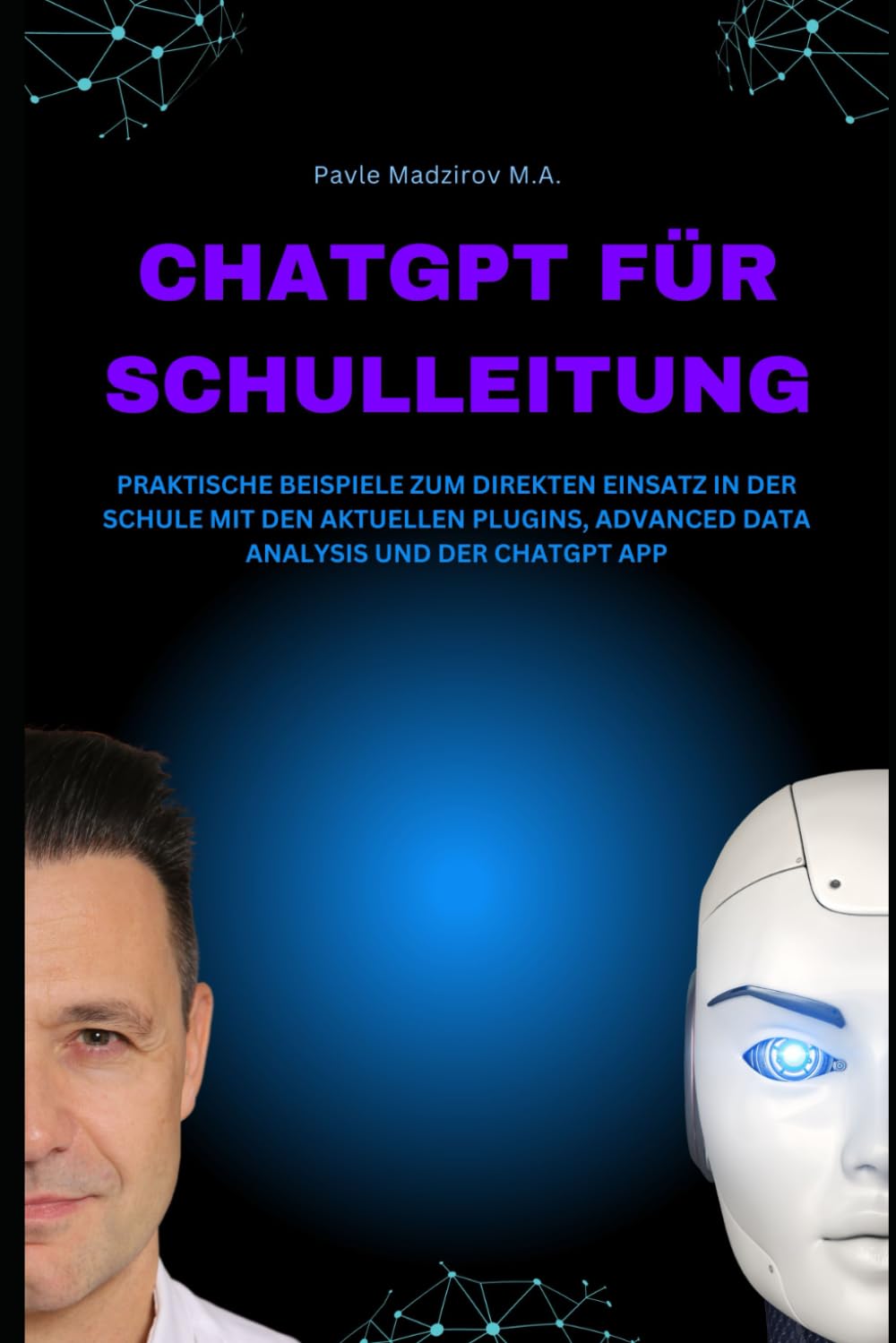 ChatGPT für Schulleitung: Praktische Beispiele zum direkten Einsatz in der Schule mit den aktuellen Plugins, Advanced Data Analysis und der ChatGPT App Business, Finance & Career