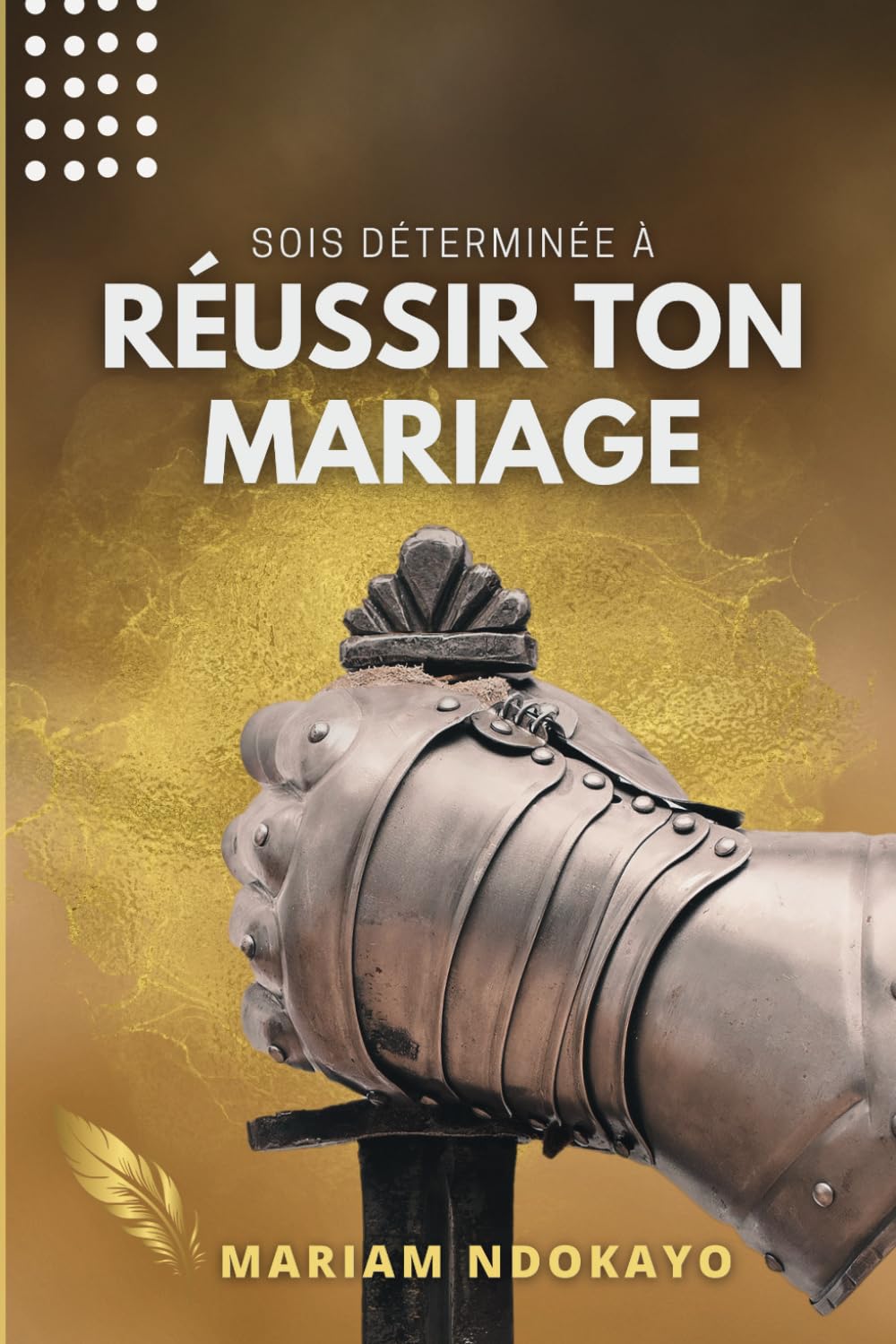 Sois déterminée à réussir ton mariage: Avec Jésus c'est possible book