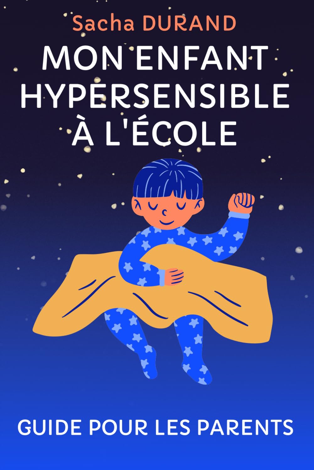 Mon enfant hypersensible à l'école: Guide pour les parents Parents & Children