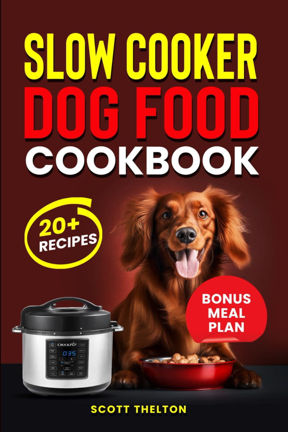 SLOW COOKER DOG FOOD COOKBOOK: Delicious Human Grade Homemade Dog Food Recipes In A Crock Pot With Meal Planner Inside (Over 20 Recipes) Pets