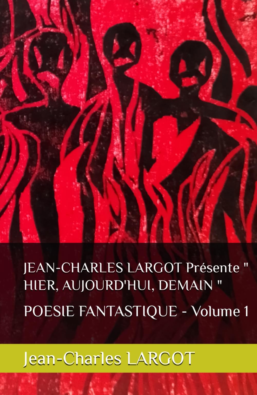 JEAN-CHARLES LARGOT Présente " HIER, AUJOURD'HUI, DEMAIN ": POESIE FANTASTIQUE - Volume 1 book