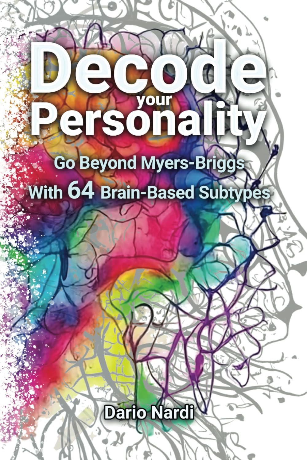 Decode Your Personality: Go Beyond Myers-Briggs With 64 Brain-Based Subtypes Psychology