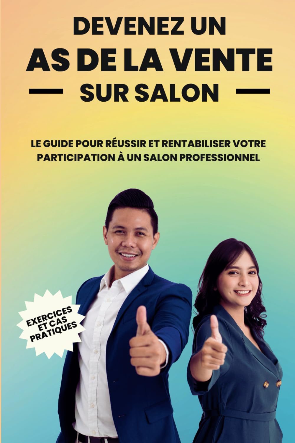 Devenez un As de la Vente sur Salon: Le Guide pour Réussir et Rentabiliser votre Participation à un Salon Professionnel book