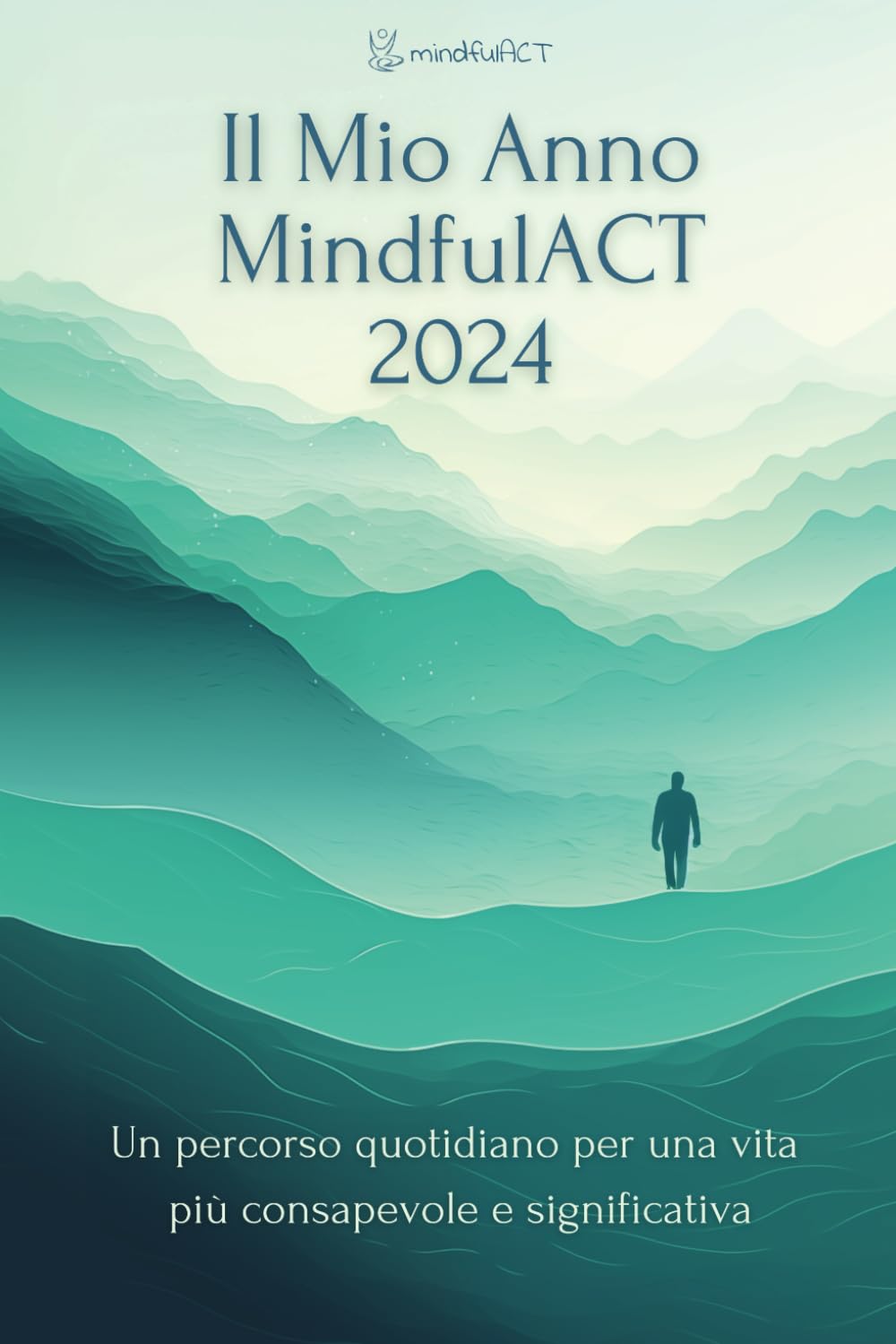 Il Mio Anno MindfulACT 2024: Un percorso quotidiano per una vita più consapevole e significativa Lifestyle