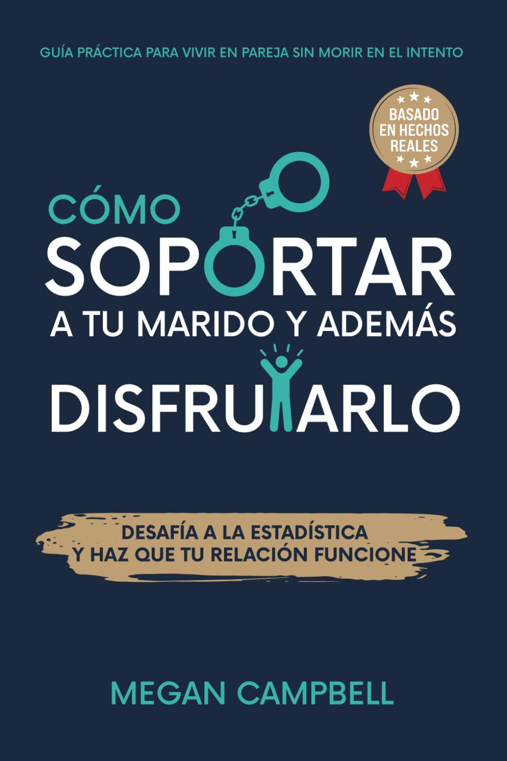 CÓMO SOPORTAR A TU MARIDO Y ADEMÁS DISFRUTARLO: GUÍA PRÁCTICA PARA VIVIR EN PAREJA SIN MORIR EN EL INTENTO book