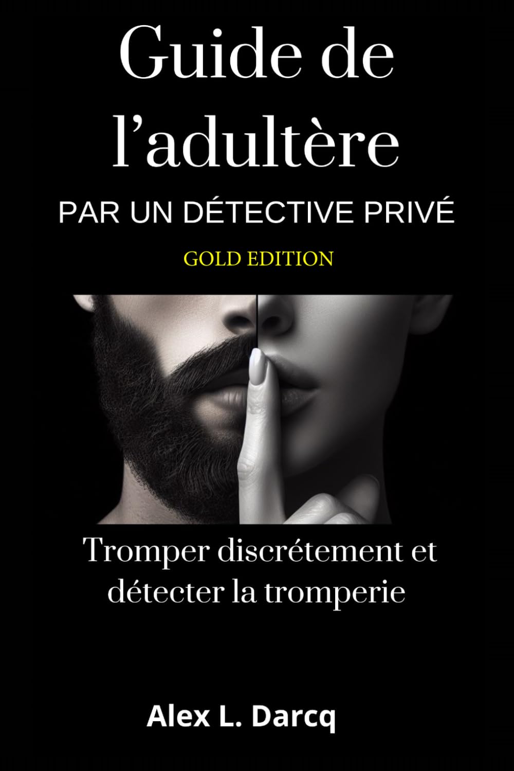 Guide de l'adultère par un détective privé (Gold Edition): Tromper discrétement et détecter la tromperie Partnership & Love