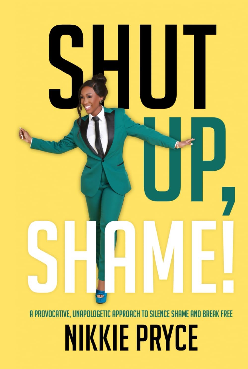 Shut Up, Shame!: A Provocative, Unapologetic Approach to Silence Shame and Break Free Psychology