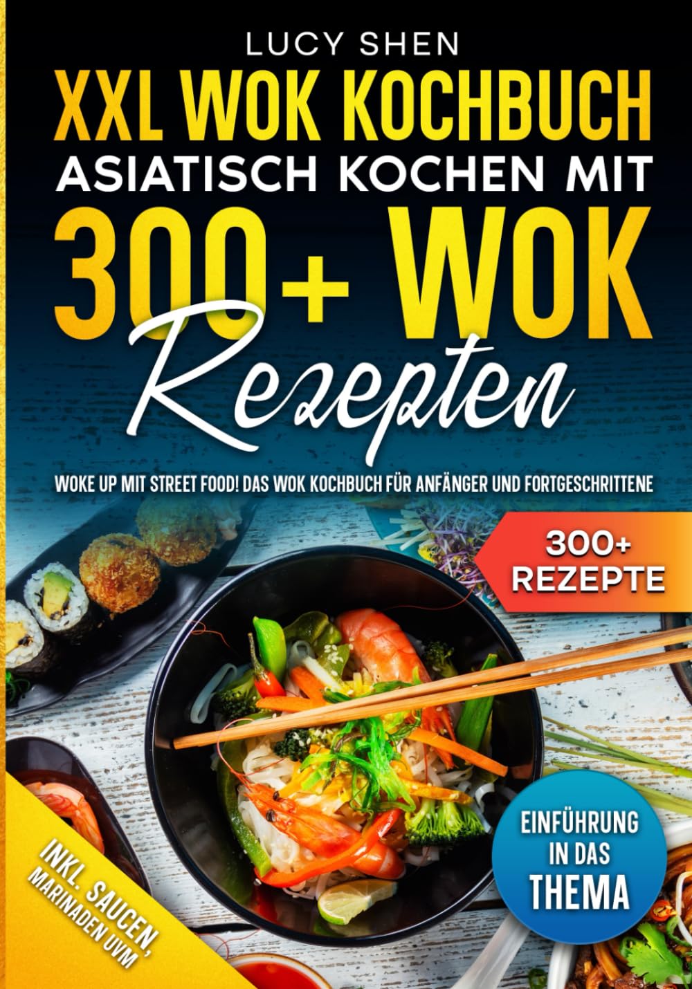 XXL Wok Kochbuch – Asiatisch kochen mit 300+Wok Rezepten: Woke up mit Street Food! Das Wok Kochbuch für Anfänger und Fortgeschrittene book