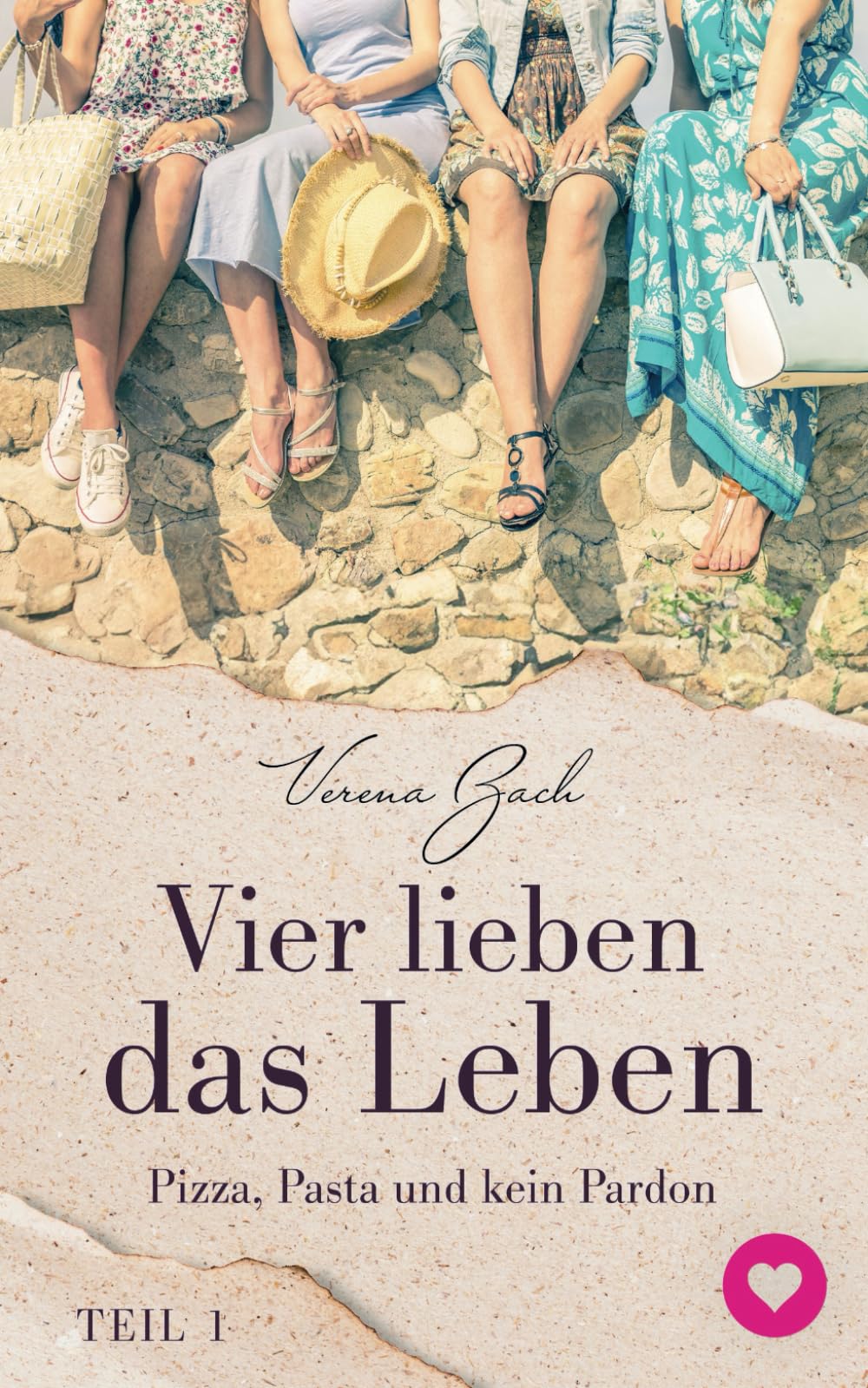 Vier lieben das Leben: Pizza, Pasta und kein Pardon Contemporary Romance