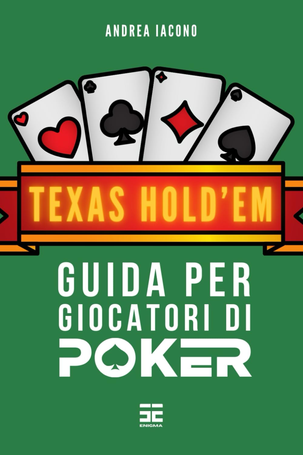 Texas Hold'em: Guida per Giocatori di Poker Principianti e Intermedi: Sviluppa Abilità, Strategia e Sicurezza al Tavolo Verde per Diventare un Esperto del Poker Texas Hold'em Lifestyle