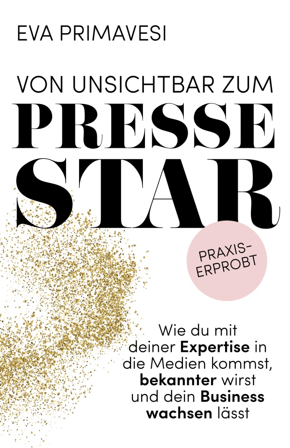 Von unsichtbar zum Pressestar: Wie du mit deiner Expertise in die Medien kommst, bekannter wirst und dein Business wachsen lässt Media & Communication