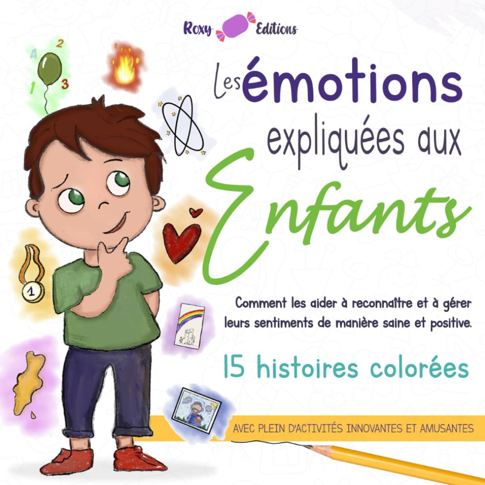 Les émotions expliquées aux enfants: Comment les aider à reconnaître et à gérer leurs sentiments de manière saine et positive. 15 histoires colorées, avec plein d'activités innovantes et amusantes book