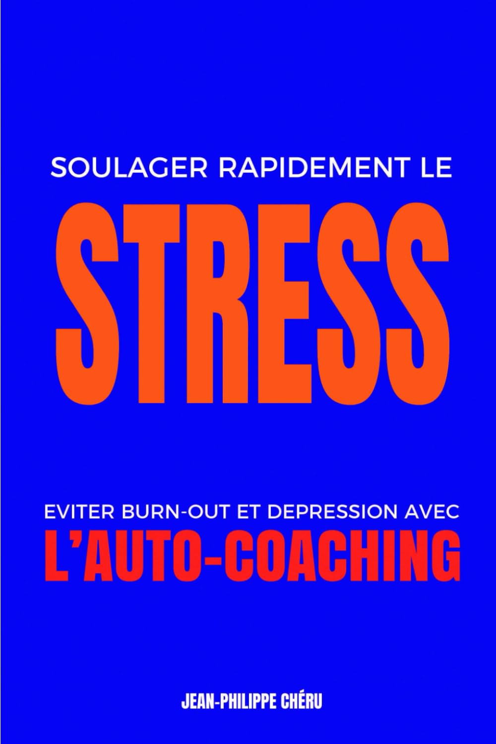 Soulager Rapidement le STRESS: Eviter Burn-out et Dépression avec l’Auto-Coaching book