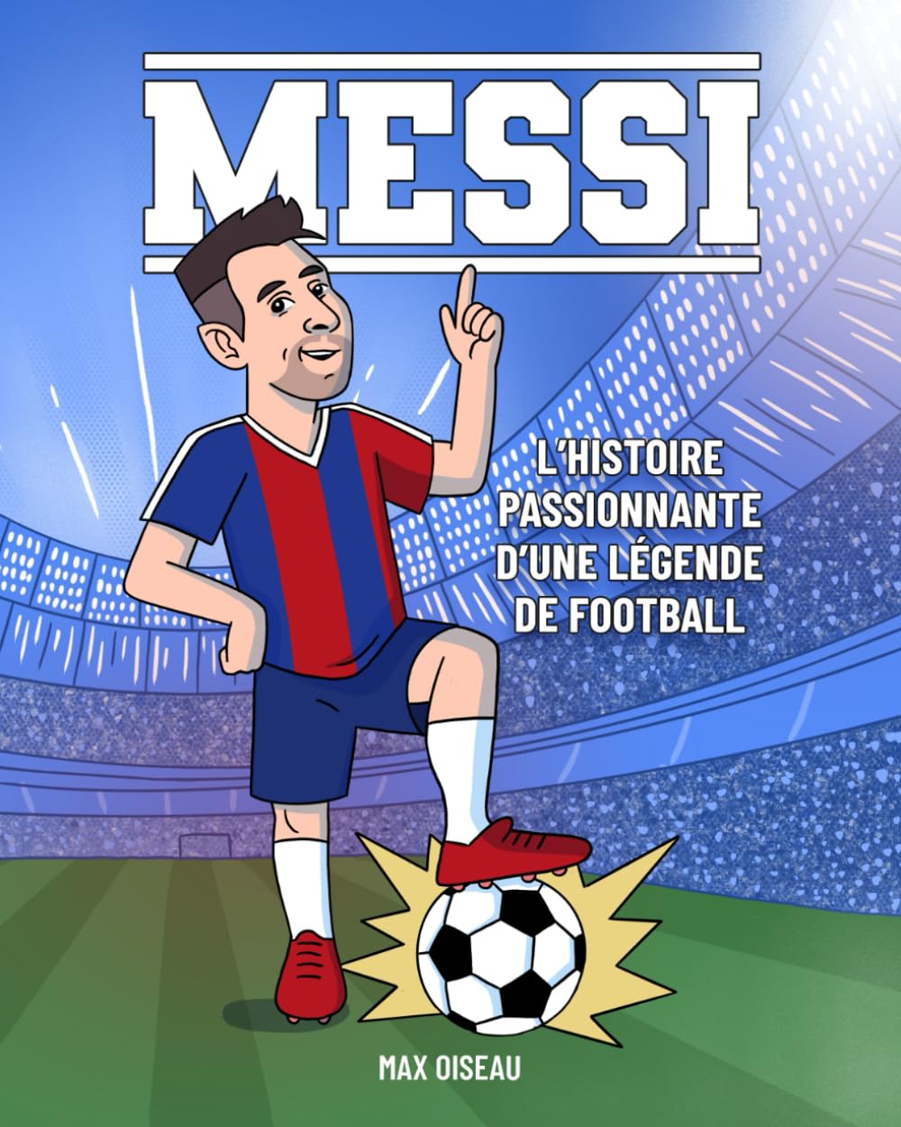 Messi: L’histoire passionnante d’une légende de football (Un livre illustré pour les enfants qui aiment le football) book