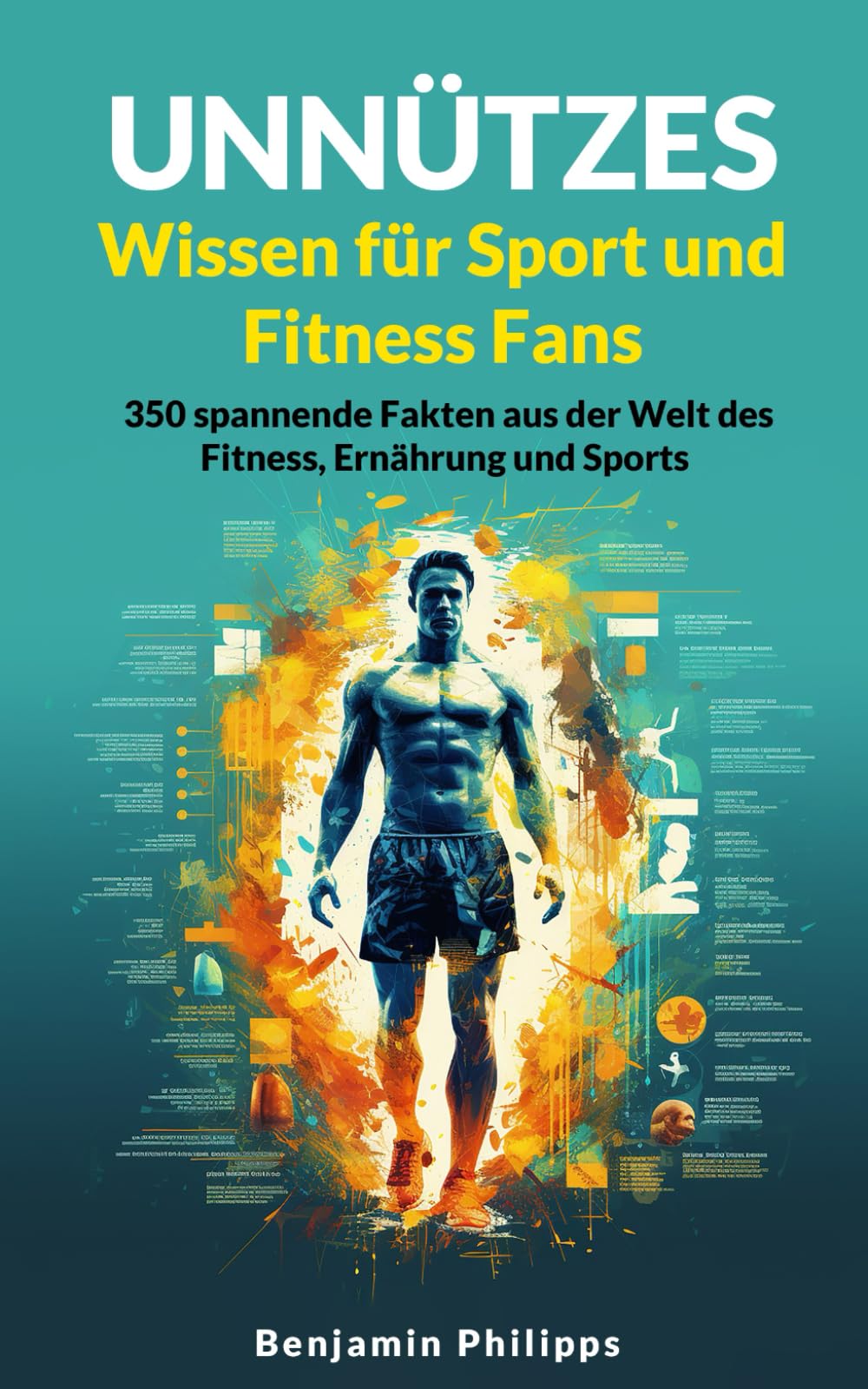 Unnützes Wissen für Sport und Fitness Fans: 350 spannende Fakten aus der Welt des Fitness, Ernährung und Sports | Ein besonderes Geschenk für alle Sportler Humour & Satire