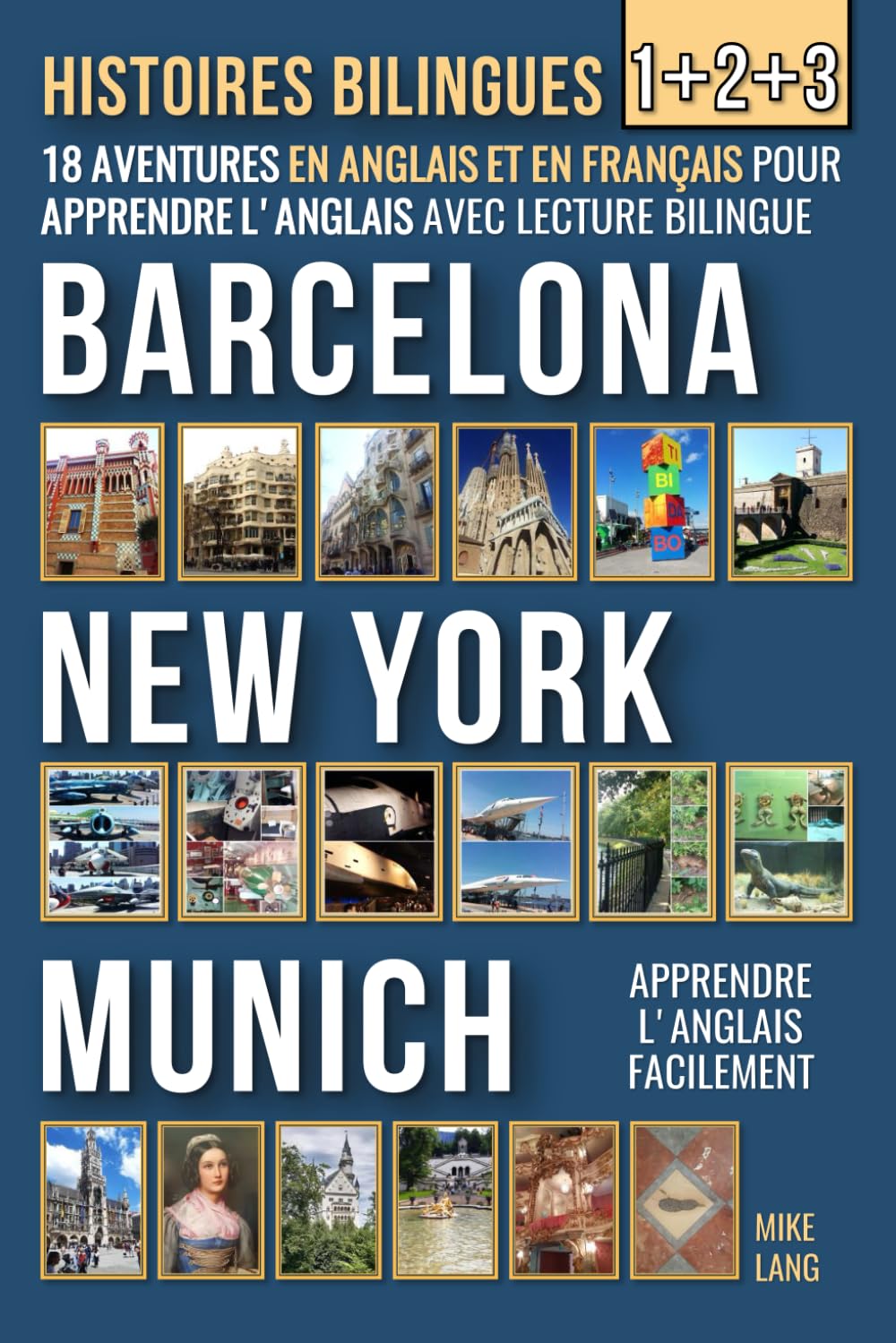 Histoires Bilingues 1+2+3: 18 Aventures - en Anglais et en Français - pour apprendre l'Anglais avec Lecture Bilingue à Barcelona, New York et Munich book