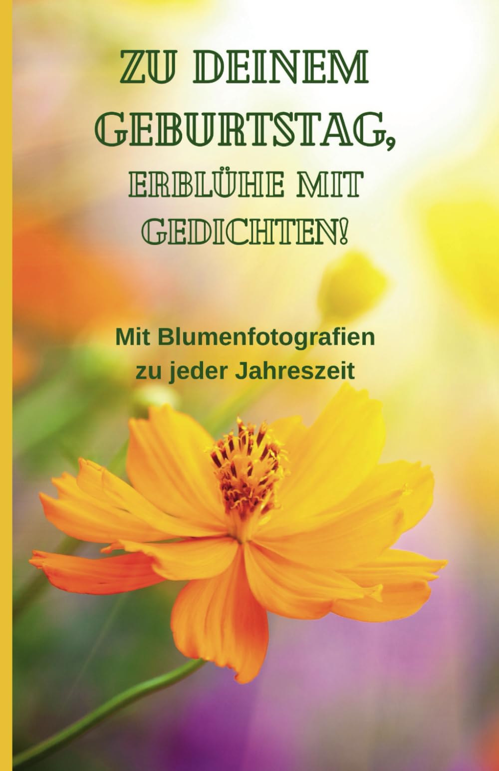 ZU DEINEM GEBURTSTAG, ERBLÜHE MIT GEDICHTEN!: Mit Blumenfotografien zu jeder Jahreszeit Lifestyle