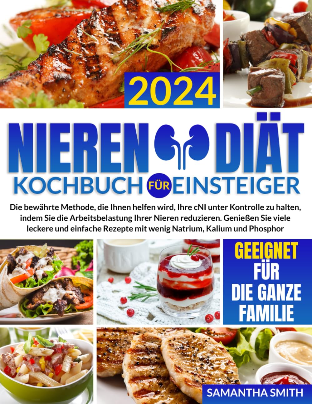 Nieren-Diät-Kochbuch für Einsteiger: Die bewährte Methode, die Ihnen helfen wird, Ihre cNI unter Kontrolle zu halten, indem Sie die Arbeitsbelastung Ihrer Nieren reduzieren. Medicine