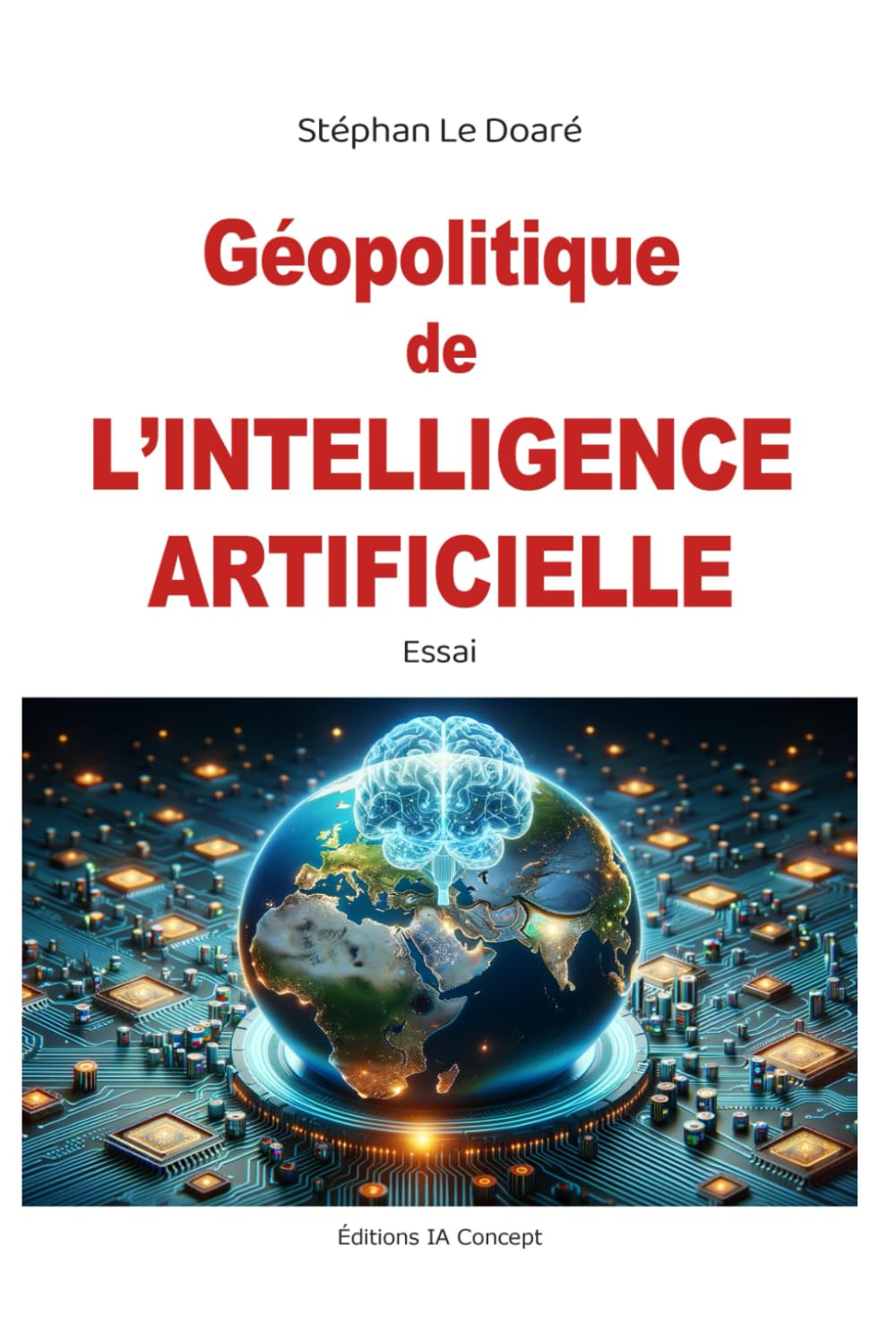 Géopolitique de l'Intelligence Artificielle: Comment l'IA façonne les relations internationales et les conﬂits du XXIe siècle Politics & History