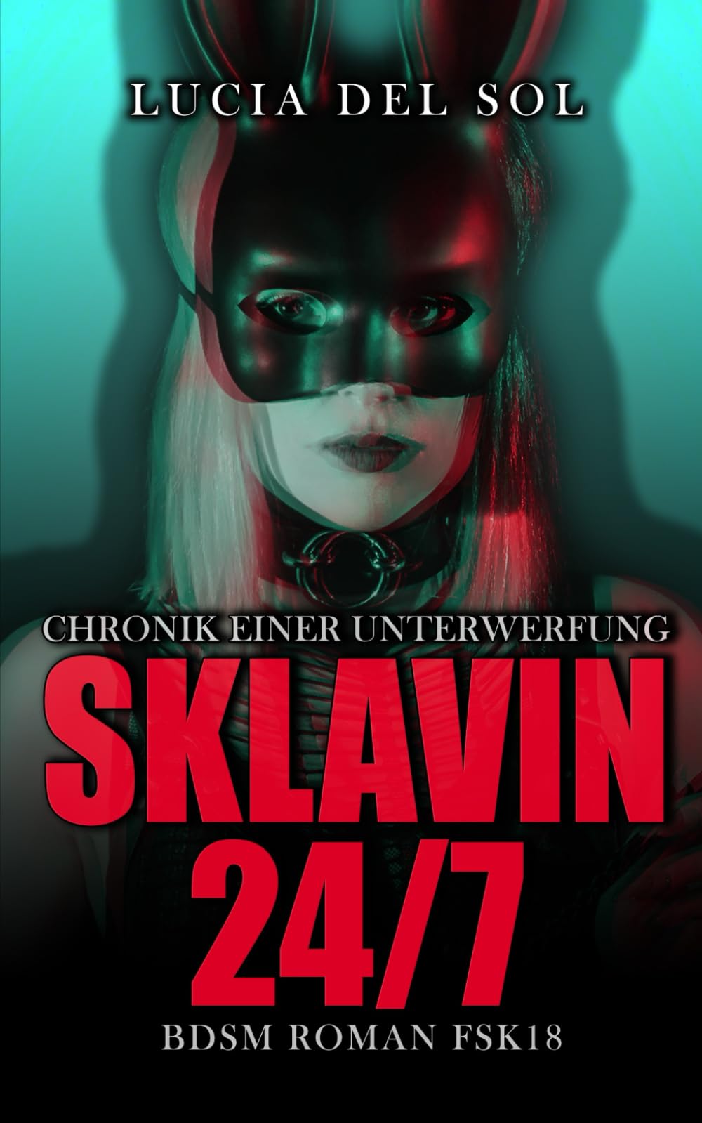 Sklavin 24/7: Chronik einer Unterwerfung BDSM Roman FSK 18 Contemporary literature