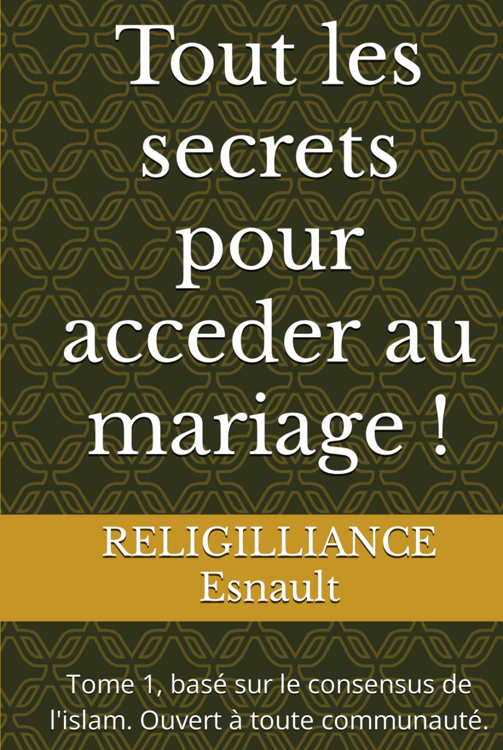 Tout les secrets pour acceder au mariage !: Tome 1, basé sur le consensus de l'islam. Ouvert à toute communauté. book
