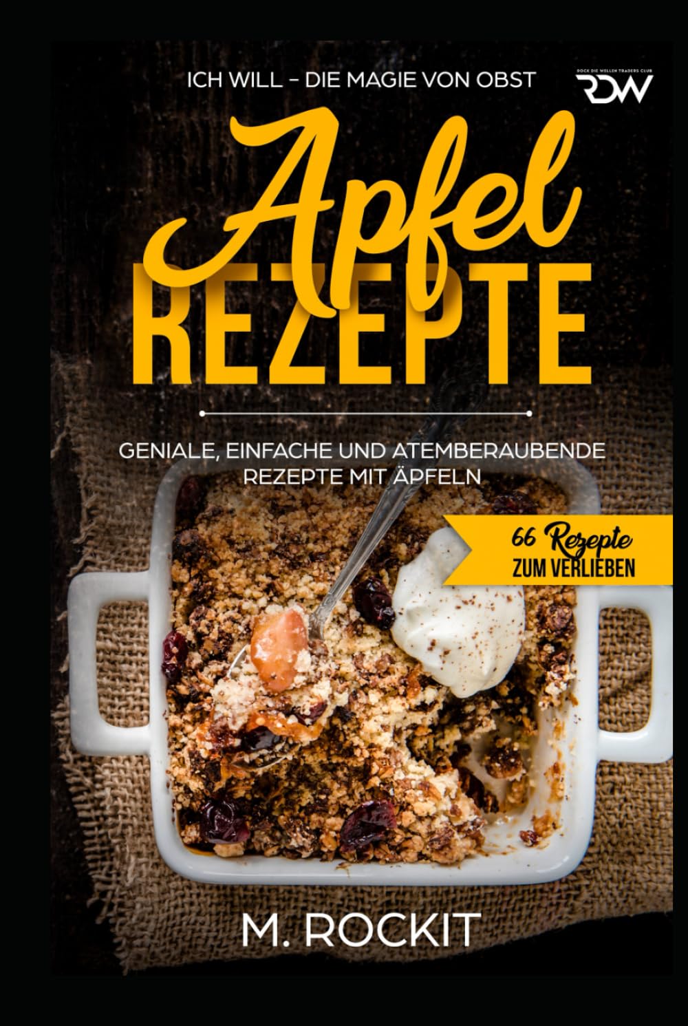 Apfel – Rezepte, GENIALE, EINFACHE UND ATEMBERAUBENDE REZEPTE MIT ÄPFELN: ICH WILL - DIE MAGIE VON OBST (66 Rezepte zum Verlieben, Band 29) Cooking & Enjoying