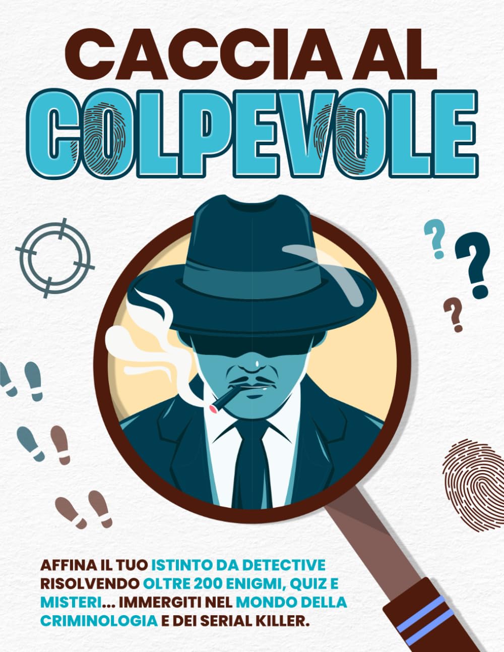 Caccia al Colpevole: Affina il tuo istinto da detective risolvendo oltre 200 enigmi, quiz e misteri...immergiti nel mondo della criminologia e dei serial killer Detective & CSI
