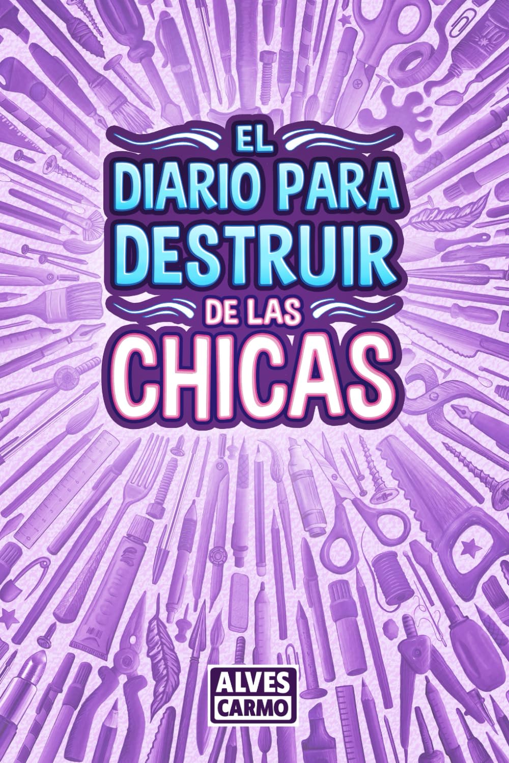 El Diario para Destruir de las Chicas: Libro de Actividades interactivas, divertidas y educativas para que las niñas jueguen. book