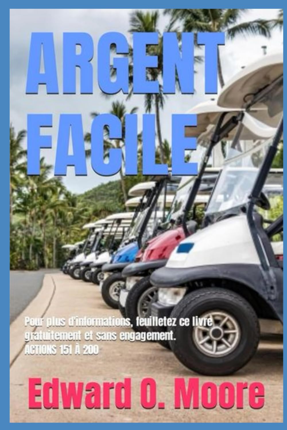 ARGENT FACILE: Pour plus d'informations, feuilletez ce livre gratuitement et sans engagement. ACTIONS 151 À 200 book
