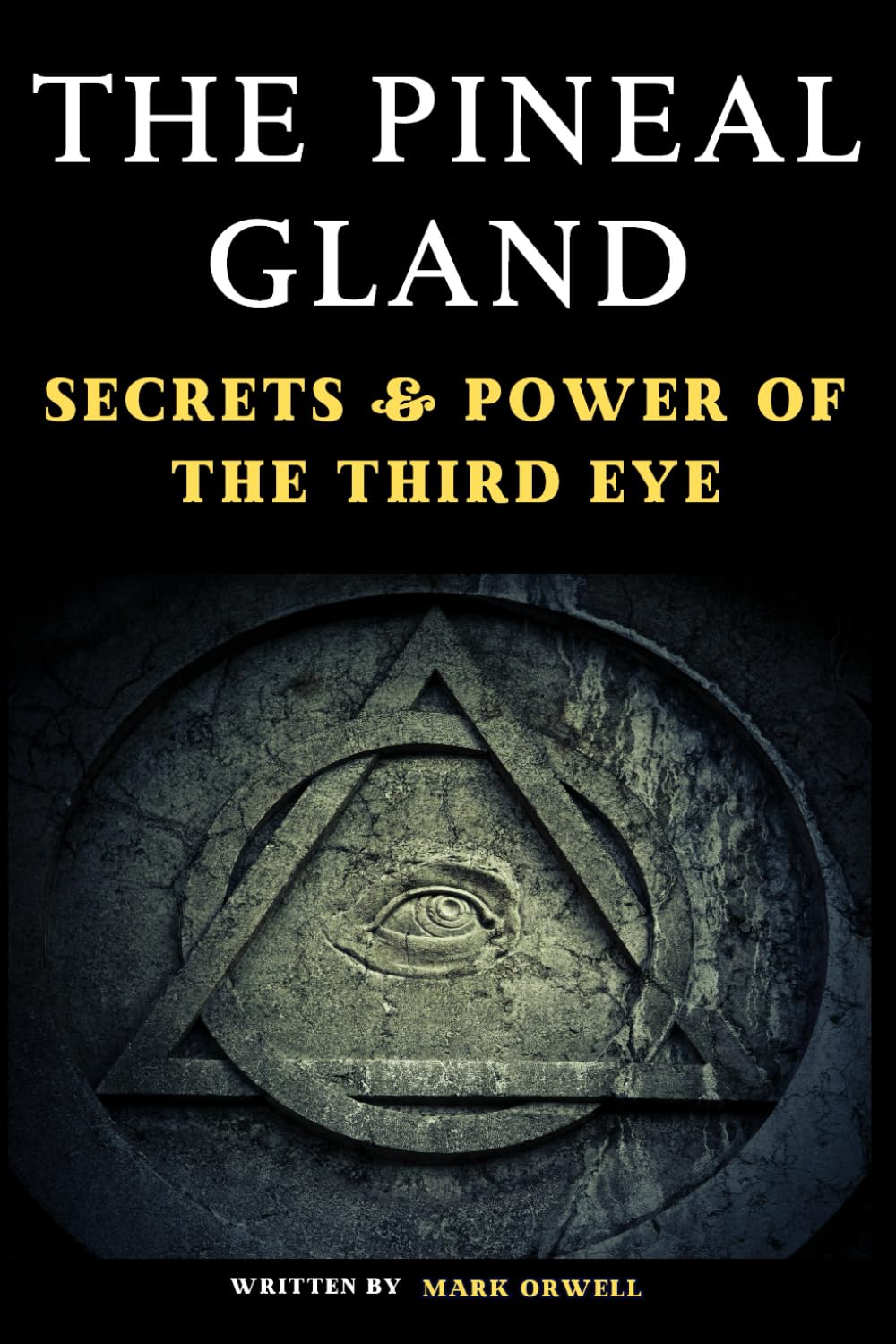 The Pineal Gland: Secrets & Power of the Third Eye, A Journey Through Science and Spirituality Unveiling the Mystical Role in Modern Health & Consciousness, also the Role of Melatonin & Sleep Medicine