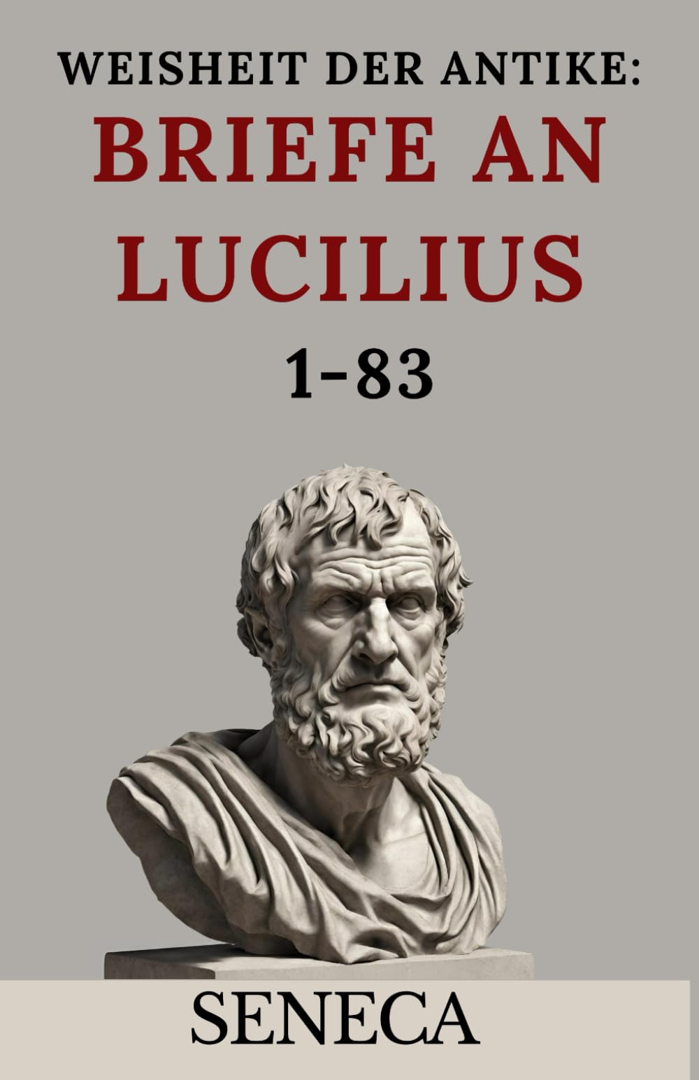 Weisheit der Antike: Briefe an Lucilius 1-83 Fiction