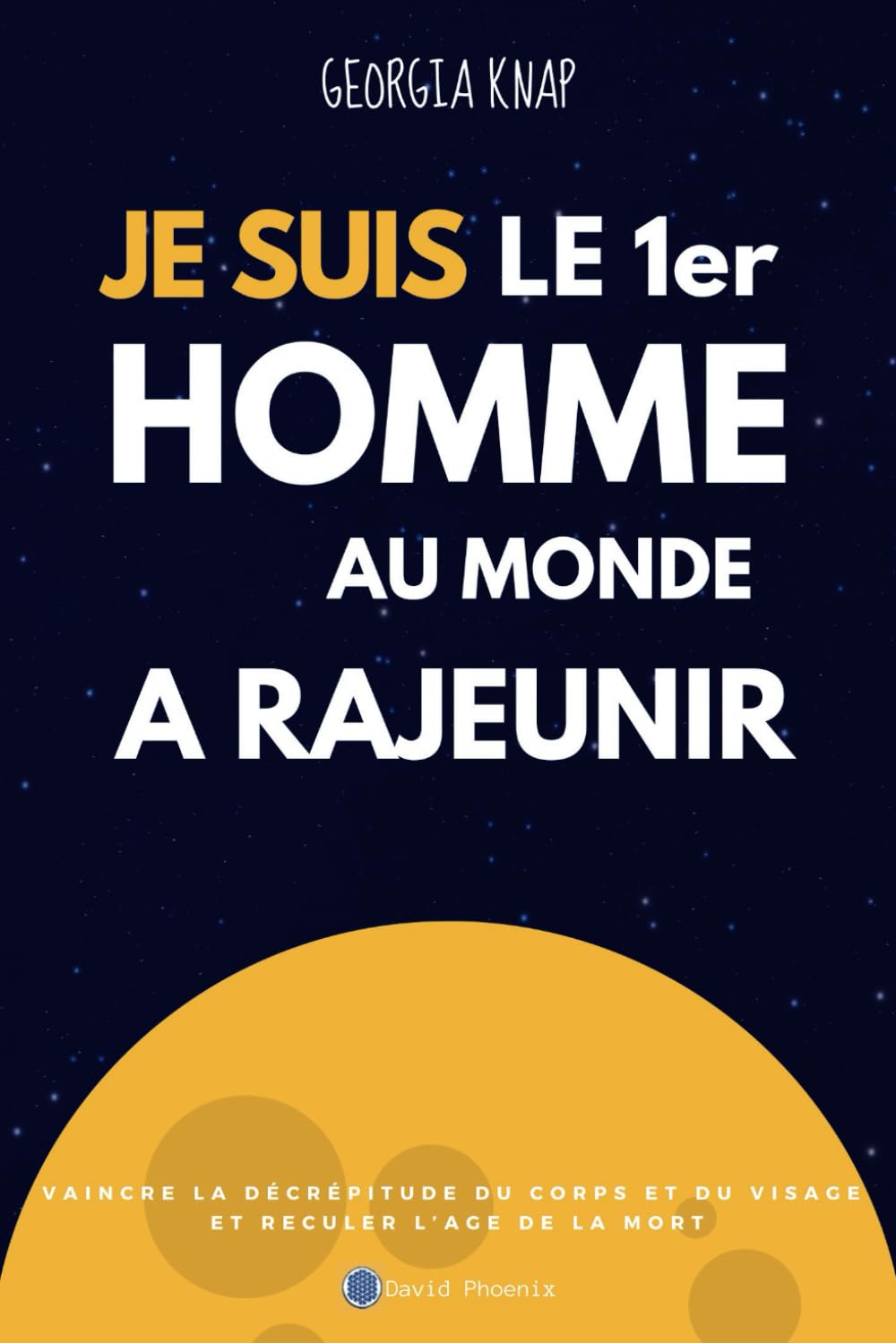 JE SUIS LE 1er HOMME AU MONDE A RAJEUNIR: Vaincre la décrépitude du corps et du visage et reculer l'âge de la mort Politics & History