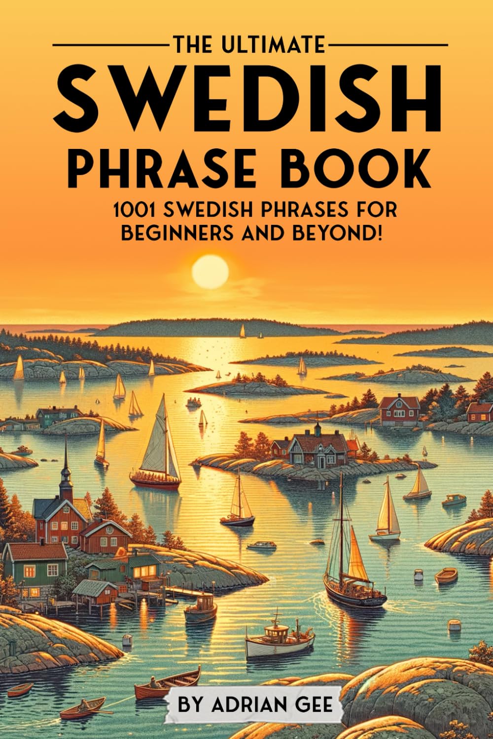 The Ultimate Swedish Phrase Book: 1001 Swedish Phrases for Beginners and Beyond! Study Guides