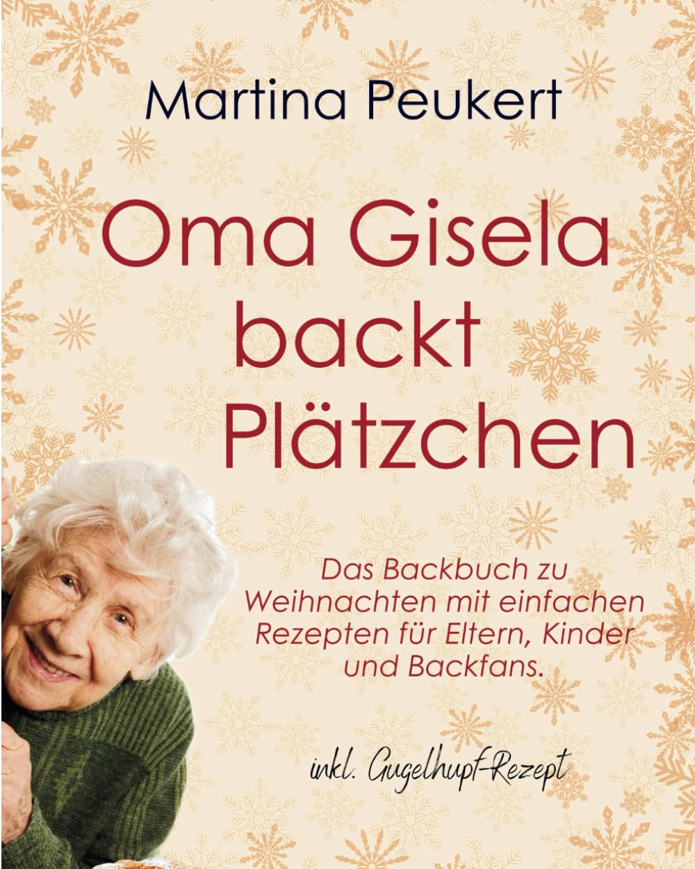 Oma Gisela backt Plätzchen: Das Backbuch zu Weihnachten mit einfachen Rezepten für Eltern, Kinder und Backfans. Lifestyle